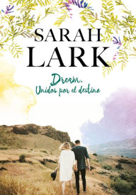 Title: Dream. Unidos por el destino / Dream: United by Destiny, Author: Sarah Lark