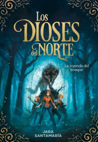 Title: La leyenda del bosque (Los dioses del norte 1), Author: Jara Santamaría