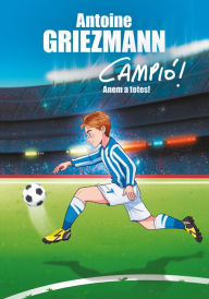 Title: Anem a totes! (Campió! 5), Author: Antoine Griezmann