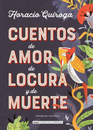 Title: Cuentos de amor de locura y de muerte, Author: Horacio Quiroga