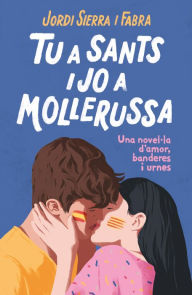 Title: Tu a Sants i jo a Mollerussa: Una novel·la d'amor, banderes i urnes, Author: Jordi Sierra i Fabra