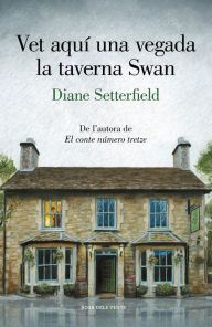 Title: Vet aquí una vegada la taverna Swan, Author: Diane Setterfield
