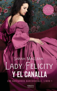 Title: Lady Felicity y el canalla: Los bastardos Bareknuckle. Libro 1, Author: Sarah MacLean