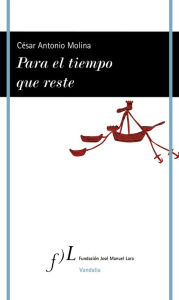 Title: Para el tiempo que reste, Author: César Antonio Molina