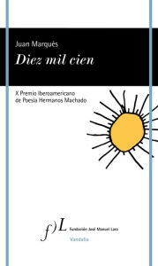 Title: Diez mil cien: X Premio Iberoamericano de Poesía Hermanos Machado, Author: Juan Marqués