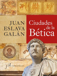 Title: Ciudades de la Bética, Author: Juan Eslava Galán