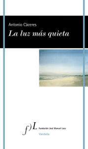 Title: La luz más quieta, Author: Antonio Cáceres