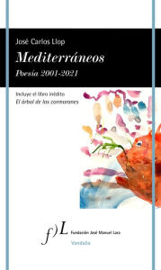 Title: Mediterráneos. Poesía 2001-2021, Author: José Carlos Llop