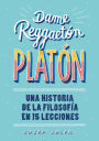 Dame reggaeton, Platón: Una historia de la filosofía en 15 lecciones