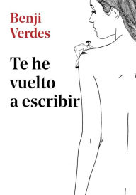 Title: Te he vuelto a escribir, Author: Benji Verdes