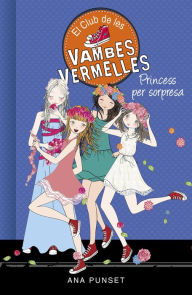 Title: El Club de les Vambes Vermelles 14 - Princess per sorpresa, Author: Ana Punset