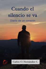 Title: Cuando el silencio se va, Author: Carlos O. Hernández C.