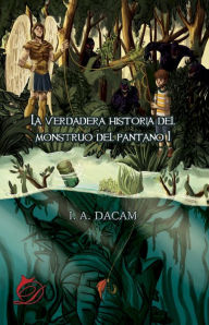 Title: La verdadera historia del monstruo del pantano I, Author: I. A. Dacam