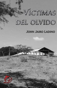 Title: Víctimas del olvido, Author: John Jairo Ladino