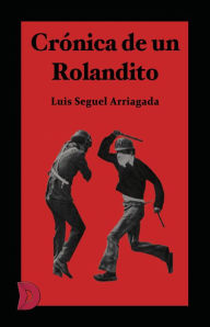 Title: Crónica de un Rolandito, Author: Luis Seguel Arriagada