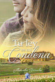 Title: Tu ley es mi condena, Author: Alexandra Granados