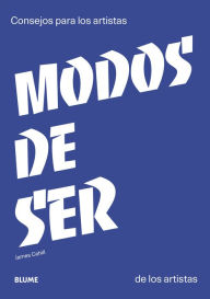 Title: Modos de ser: Consejos para los artistas de los artistas, Author: James Cahill