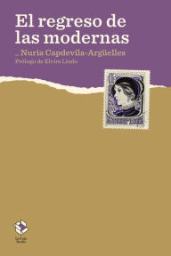 Title: El regreso de las modernas, Author: Nuria Capdevila-Argüelles
