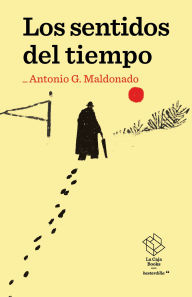 Title: Los sentidos del tiempo: Apuntes desde el asombro, Author: G. Antonio Maldonado