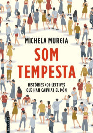 Title: Som tempesta: Històries col.lectives que han canviat el món, Author: Michela Murgia