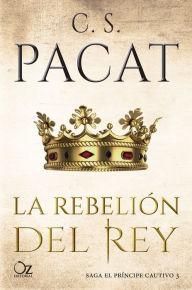 Title: La rebelión del rey, Author: C. S. Pacat