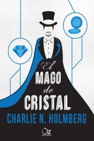 Title: El mago de cristal, Author: Charlie N. Holmberg
