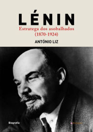 Title: Lenin. Estratega dos asobalhados (1870-1924), Author: Antonio Liz