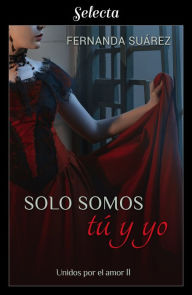 Title: Solo somos tú y yo (Unidos por el amor 2), Author: Fernanda Suárez