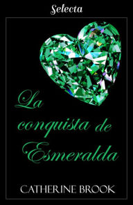 Title: La conquista de esmeralda (Joyas de la nobleza 4), Author: Catherine Brook
