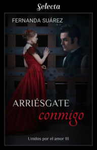 Title: Arriésgate conmigo (Unidos por el amor 3), Author: Fernanda Suárez