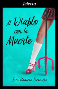 Title: Al diablo con la muerte (Morir por amor 2), Author: Iris Romero Bermejo