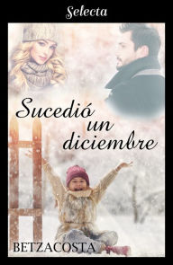 Title: Sucedió un diciembre, Author: Betzacosta