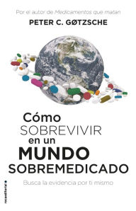 Title: Cómo sobrevivir en un mundo sobremedicado, Author: Peter C. Gotzsche