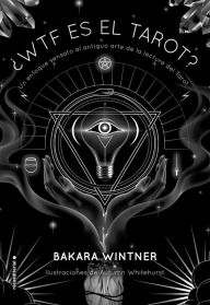 Title: ¿WTF es el Tarot?: Un enfoque sensato al antiguo arte de la lectura del Tarot., Author: Bakara Wintner