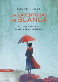 Title: Las aventuras de Blanca: El Jardín Secreto y El viaje de la heredera, Author: Lucas Frost