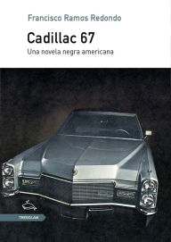 Title: Cadillac 67: Una novela negra americana, Author: Francisco Ramos Redondo