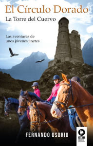 Title: El Círculo Dorado: La Torre del Cuervo, Author: Fernando Osorio