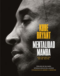 Title: Mentalidad mamba: Los secretos de mi éxito / The Mamba Mentality: How I Play, Author: Kobe Bryant