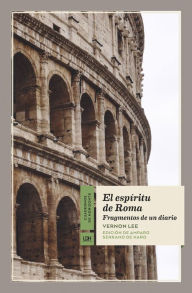 Title: El espíritu de Roma: Fragmentos de un diario, Author: Vernon Lee