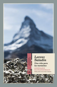 Title: Lorenz Saladin: Una vida para las montañas, Author: Annemarie Schwarzenbach