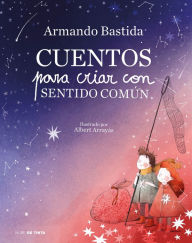 Title: Cuentos para criar con sentido común / Stories to Raise Kids with Common Sense, Author: Armando Bastida