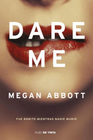 Title: Dare me: Fue bonito mientras nadie murió, Author: Megan Abbott
