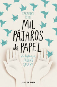 Title: Mil pájaros de papel: La historia de Sadako Sasaki, Author: Ishii Takayuki
