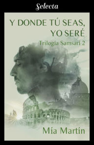 Title: Y donde tú seas, yo seré (Trilogía Samsarí 2), Author: Mía Martín