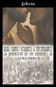 Title: Hasta cuando volvamos a encontrarnos (La rendición de un libertino 3), Author: Laura Mercé