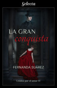 Title: La gran conquista (Unidos por el amor 4), Author: Fernanda Suárez