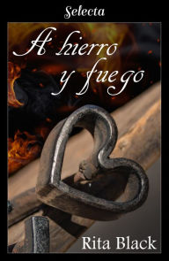 Title: A hierro y fuego, Author: Rita Black