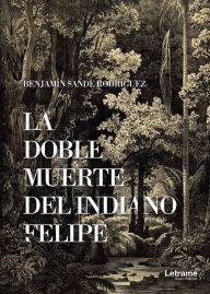 Title: La doble muerte del indiano Felipe, Author: Benjamín Sande Rodríguez