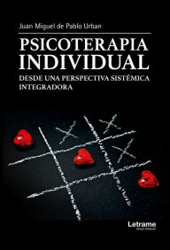 Title: Psicoterapia individual: Desde una perspectiva sistémica integradora, Author: Juan Miguel Pablo de Urban