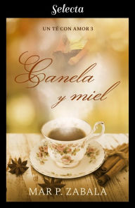 Title: Canela y miel (Un té con amor 3), Author: Mar P. Zabala